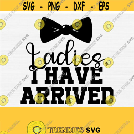 Ladies I Have Arrived Svg Cut File for Baby Onesie Newborn Outfit Funny Newborn Onesie Boy Girl Silhouette Cameo Cut File Scan N Cut Design 859