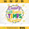 Laissez Les Bons Temps Rouler SVG Mardi Gras Svg Bundle Fat Tuesday Carnival Svg Mardi Gras Shirt Svg Silhouette Cricut Cut File Design 557 copy