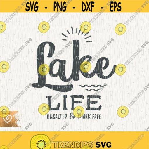 Lake Svg Lake Life Unsalted And Shark Free Svg The Lake Is My Happy Place Svg Life Is Better On The Lake Svg Lake Sunshine Svg Cricut Lake Design 239