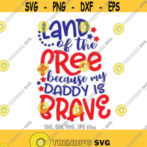 Land Of The Free Because My Daddy Is Brave SVG 4th of July SVG Military Kid Shirt svg Independence Day svg Army svg Cricut Silhouette Design 155