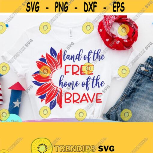Land Of The Free Home Of The Brave 4th of July Svg Files For Cricut Sunflower Svg Red White and Blue Fourth Of July Shirt Png Dxf Eps Design 745