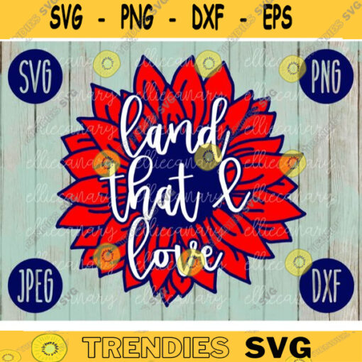 Land That I Love SVG svg png jpeg dxf Commercial Use Vinyl Cut File Independence Day July 4th Gift Patriotic Sunflower 2208