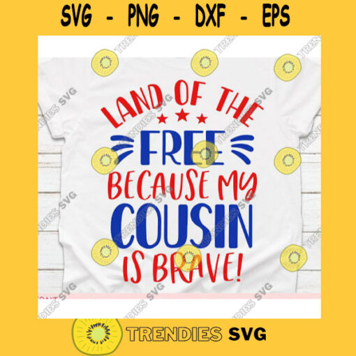 Land of the free because my Cousin is brave svg4th of July svgIndependence day svgMemorial day svgPatriotic svgMerica svgAmerica svg