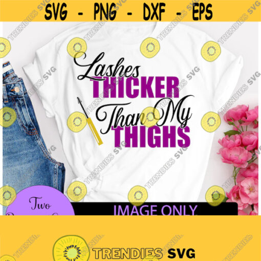 Lashes thicker than my thighs. Cute womens. Funny womens. Makeup svg. Mascara svg. Makeup artist. Thick svg. Thick Thighs. Design 905