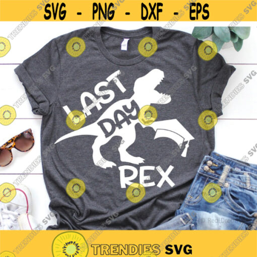 Last Day Rex Svg Last Day of School Svg T Rex Boy Grad Svg Funny Last Day Shirt Svg Boy Pre K Shirt Svg Cut Files for Cricut Png Dxf Design 7221.jpg