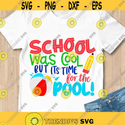 Last day of school SVG School was cool but its time for the pool SVG Summertime kids shirt digital cut files