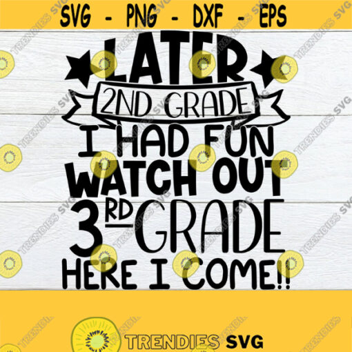 Later 2nd Grade i had Fun Watch Out 3rd Grade Here I Come Last Day Of 2nd Grade 2nd Grade 3rd Grade End of The Year Cut File SVG Design 963