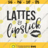 Lattes And Lipstick SVG Cut File Cricut Explore Lattes Lipstick Girl Power Girl Boss Coffee SVG Design 525