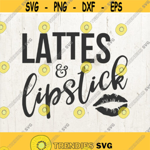 Lattes And Lipstick SVG Cut File Cricut Explore Lattes Lipstick Girl Power Girl Boss Coffee SVG Design 525