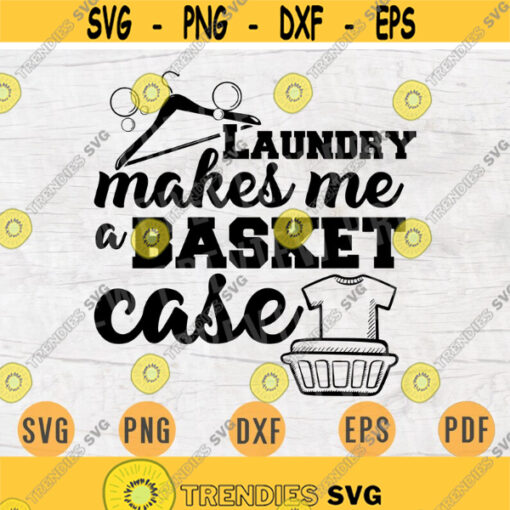 Laundry Makes Me a Basket Case Laundry SVG Quotes Svg Cricut Cut Files Laundry INSTANT DOWNLOAD Cameo Laundry Dxf Eps Iron On Shirt n431 Design 1027.jpg