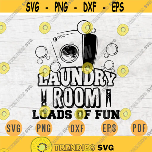 Laundry Room Loads of Fun SVG Quotes Svg Cricut Cut Files Laundry INSTANT DOWNLOAD Cameo Laundry Dxf Eps Iron On Shirt n432 Design 1070.jpg