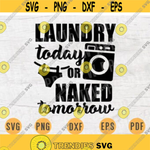 Laundry Today Or Naked Tomorrow SVG Quotes Svg Cricut Cut Files Laundry INSTANT DOWNLOAD Cameo Laundry Dxf Eps Iron On Shirt n433 Design 112.jpg