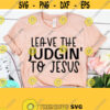 Leave The Judgin To Jesus Religious Svg Funny Mom Svg Religion Svg Scripture Svg Dxf Eps Png Silhouette Cricut Digital Design 419