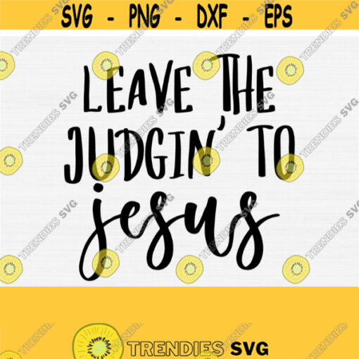 Leave The Judgin To Jesus Svg Files for Christian Womens T Shirts and Cricut Cutting Cuttable Faith Svg Funny Jesus Quotes Sayings Svg Design 160
