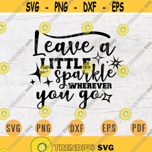 Leave a Little Sparkle Whenever You Go SVG Quotes Svg Cricut Cut Files Glitter INSTANT DOWNLOAD Cameo Glitter Svg Dxf Eps Iron On Shirt n438 Design 413.jpg