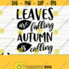 Leaves Are Falling Autumn Is Calling Fall Svg Fall Quote Svg October Svg Autumn Svg Fall Shirt Svg Fall Sign Svg Fall Decor Svg Design 845