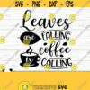 Leaves Are Falling Coffee Is Calling Fall Quote Svg Fall Svg Autumn Svg October Svg Coffee Svg Coffee Lover Svg Coffee Mug Svg Design 204