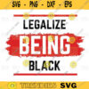 Legalize Being Black Protest SVG black lives matter svgBlack History Month svg png digital file 230