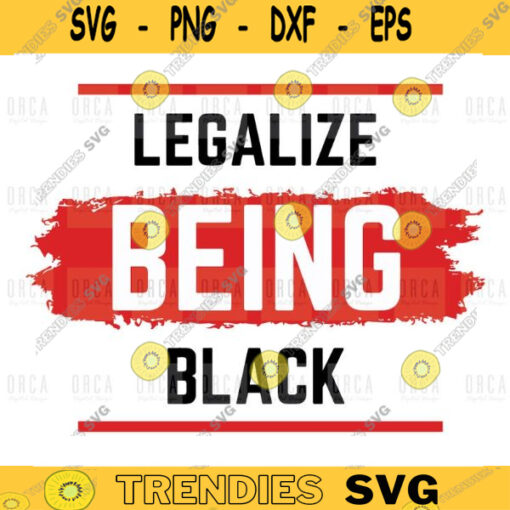 Legalize Being Black Protest SVG black lives matter svgBlack History Month svg png digital file 230