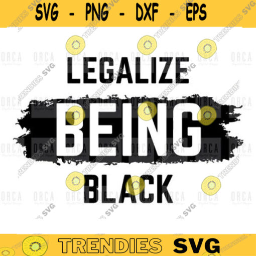 Legalize Being Black Protest SVG black lives matter svgBlack History Month svg png digital file 432