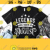 Legends Are Born In August Svg August Birthday Shirt Svg Male Female Design Cuttable File for Cricut Silhouette Printable White Image Design 75