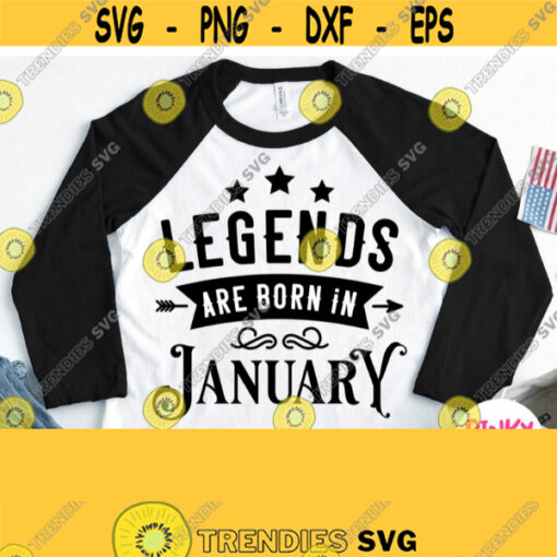 Legends Are Born In January Svg January Birthday Shirt Svg January Legend Svg Male Female Dad Mom Grandma Grandpa Cricut Silhouette Design 560