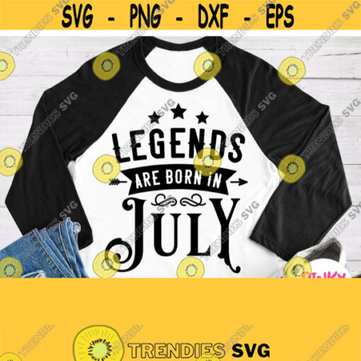 Legends Are Born In July Svg July Birthday Shirt Svg Unisex Male Female Design July Queen Svg July King Svg Cricut File Silhouette Dxf Design 90