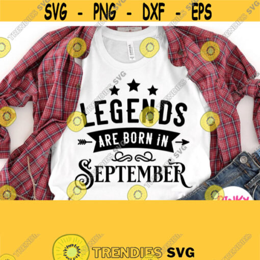 Legends Are Born In September Svg September Birthday Shirt Svg Unisex Design September Legend Svg Cricut Cut File Silhouette Image Dxf Design 699
