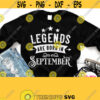 Legends Are Born In September Svg September Birthday Svg Shirt Cuttable Design For Cricut Silhouette Printable White File Iron on Image Design 416