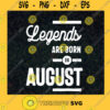 Legends are Born In August Leo Zodiac SVG Birthday Gift Idea for Perfect Gift Gift for Friends Gift for Everyone Digital Files Cut Files For Cricut Instant Download Vector Download Print Files