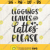Leggings Leaves And Lattes Please Svg Cut Files Thanksgiving svg Fall Svg Autumn Svg fall autumn sayings svg files For Silhouette Cricut Design 302