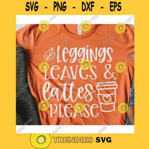 Leggings Leaves Lattes Please svgFall shirt svgAutumn cut fileHalloween svg for cricutFall quote svg