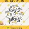 Leggings Leaves and Lattes Please Svg Autumn Leaves Svg Pumkin Spice Cricut Instant Download Svg Fall Leaves Coffee Svg Autumn Girl Design 433