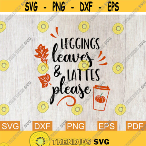 Leggings Leaves and Lattes Please Svg Fall Shirt Svg Coffee Svg Autumn Svg Pumpkin Spice Svg Svg files for Cricut Sublimation Designs Design 31.jpg