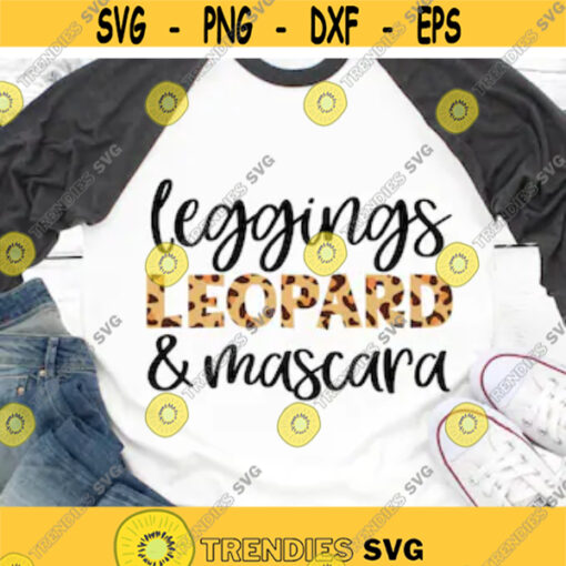 Leggings Leopard Mascara Svg Funny Svg Girl Shirt Makeup Svg Sassy Sarcastic Svg Leopard Print Svg Files for Cricut Png Dxf Design 6244.jpg