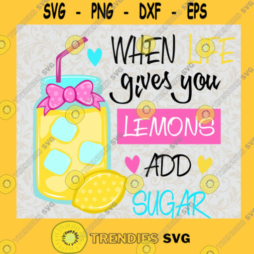 Lemon Quotes Svg When Life Gives You Lemons Add Sugar Svg Never Give Up Svg