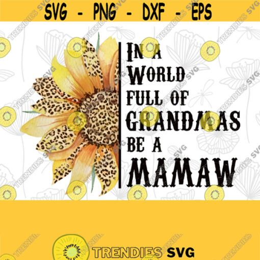 Leopard Sunflower PNG Sunflower Clipart Sunflower Sublimation Design Leopard Print Design In a World full of Grandmas be a MAMAW PNG Design 329