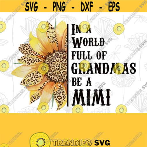 Leopard Sunflower PNG Sunflower Clipart Sunflower Sublimation Design Leopard Print Design In a World full of Grandmas be a MIMI PNG Design 328