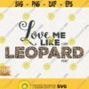 Leopard Svg Love Me Like I Love Leopard Print Svg Leopard Print Classy Svg Leopard Sassy Svg Instant Download Cricut Sassy Classy Leopard Design 118