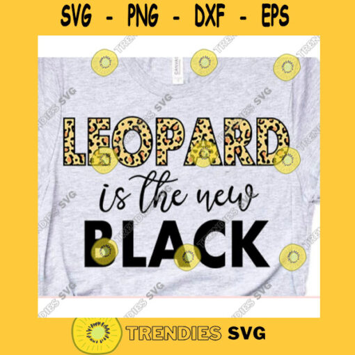 Leopard is the new black svgLeopard print svgLeopard and Black svgSarcasm svgSassy shirt svgFunny syaing svgFun Quote svg