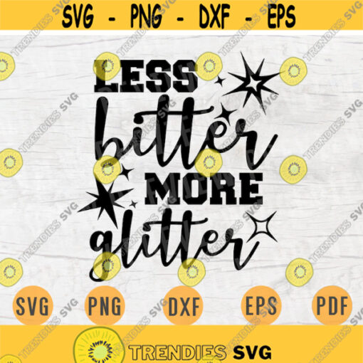 Less Bitter More Glitter SVG Quotes Svg Cricut Cut Files Glitter Quotes INSTANT DOWNLOAD Cameo Glitter Svg Dxf Eps Iron On Shirt n442 Design 603.jpg