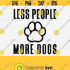 Less People More Dogs Svg Funny Dog Sayings Svg Cut File Funny Dog Svg Dog Lovers Svg Files for Cricut Silhouette DxfPng File Download Design 400