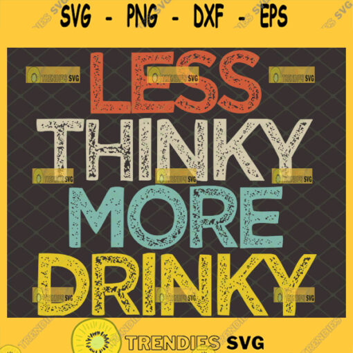 Less Thinky More Drinky Svg Funny Day Drinking Svg Quotes Think And Drink Svg 1