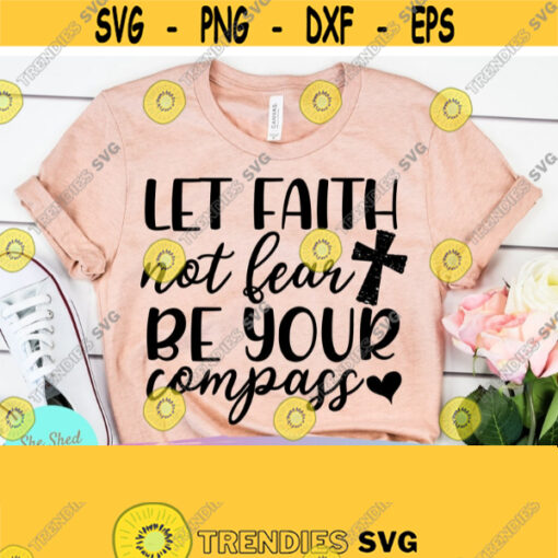 Let Faith Not Fear Be Your Compass Christian Svg Church shirt Motivational svg Scripture svg Faith Cross svg Distressed Cross Svg Dxf Design 232