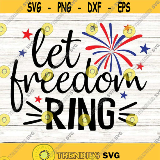 Let Freedom Ring Svg 4th of July Svg Fourth of July Svg Fireworks Svg 4th of July Shirt Happy Fourth of July Svg for 4th of July.jpg