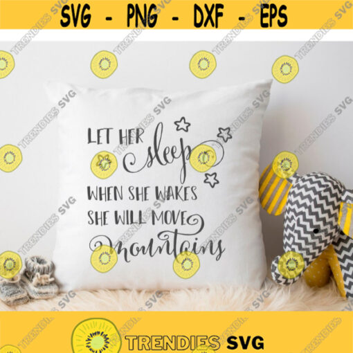 Let Her Sleep For Whens She Wakes She Will Move Mountains Svg Png Eps Dxf Files Baby Girl Nursery Svg Girls Quote Svg Nursery Girls Decor Design 131