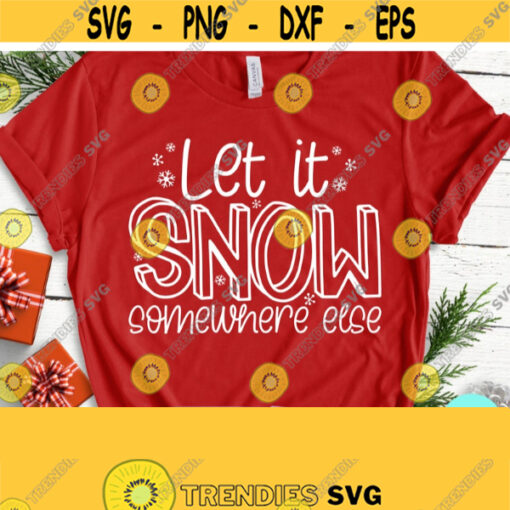 Let It Snow Somewhere Else Svg Funny Christmas Svg Adult Christmas Svg Christmas Shirt Svg Dxf Eps Png Silhouette Cricut Digital Design 357