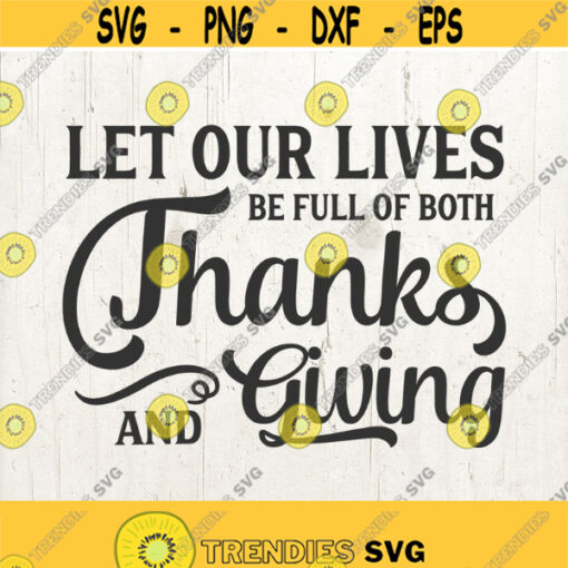 Let Our Lives be Full of Both Thanks and Giving SVG file for Silhouette Cricut Thanksgiving Turkey Family Fall Autumn svg Design 598