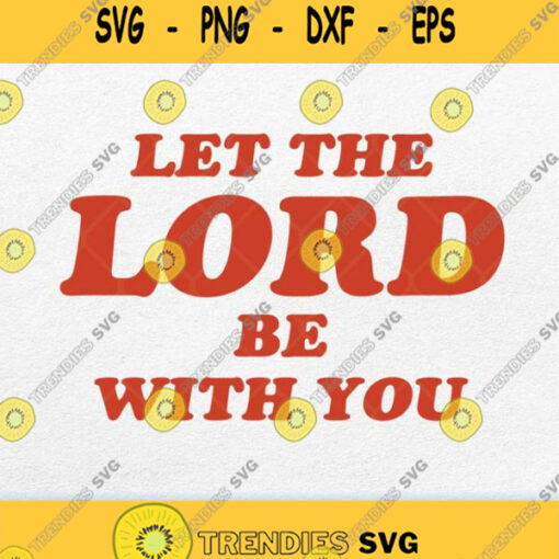 Let The Lord Be With You Svg Png Dxf Eps