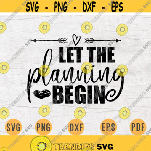 Let The Planning Begin SVG File Wedding Quote Svg Cricut Cut Files INSTANT DOWNLOAD Cameo File Wedding Dxf Eps Png Pdf Svg Iron On Shirt n97 Design 762.jpg